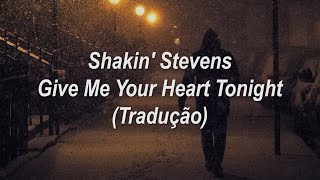 Shakin' Stevens - Give Me Your Heart Tonight (Tradução/Legendado)