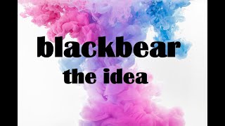 blackbear - the idea lyrics