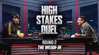 High Stakes Duel | Round 2 | The Weigh-In | Phil Hellmuth vs Antonio Esfandiari