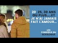 J'ai 20, 25, 30 ans ou plus et je n'ai pas fait amour (conseils du SEXOLOGUE)