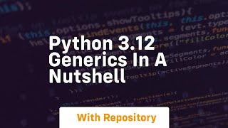 Python 3 12 generics in a nutshell