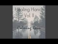 Healing Hands, Vol. II – Calming Rain (Pt. 1 of 3)