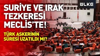 Irak ve Suriye tezkeresi Meclis'e sunuldu