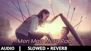 Meri maa Mera Rab ( Maa Song ) [ SLOWED + REVERB ] Akki Aryan | THE SOUND OF THE HEART
