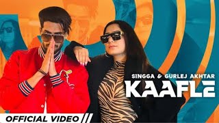 Kaafle : Singga Gurlez Akhtar (Full Video) New Punjabi Song 2022