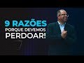 9 Razões porque Devemos Perdoar - Josué Gonçalves