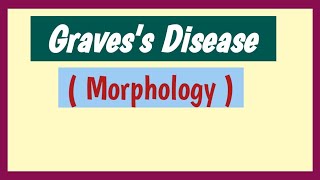 Graves Disease Pathology ( Morphology)