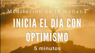 Meditación INICIA tu día con OPTIMISMO ☀️ - 5 minutos MINDFULNESS