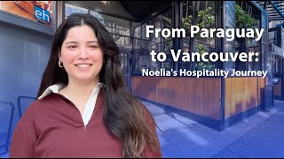 From Paraguay to Vancouver: Noelia's Journey in Hospitality Management