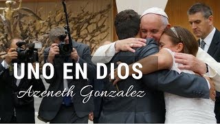 Azeneth González - Uno en Dios (Video Oficial)