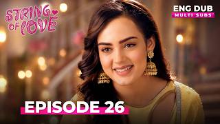 STRINGS OF LOVE | Full Episode 26 | MULTI SUB | Indian Series in English Dubbed #EP26