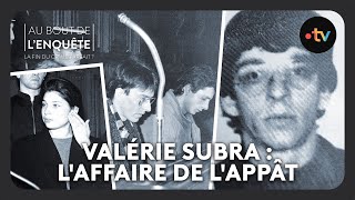 Intégrale l'Affaire de l'appât : Valérie Subra, pièges mortels à domicile - Au bout de l'enquête