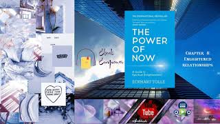 The Power of Now by Eckhart Tolle Chapter 8: Enlightened Relationships.