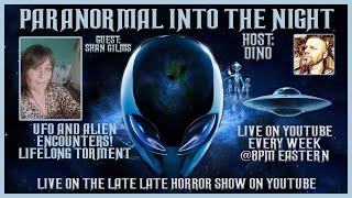 Paranormal Into The Night Shan Gilms / Lifelong Torment / Alien ufo encounters