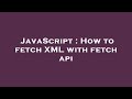 JavaScript : How to fetch XML with fetch api