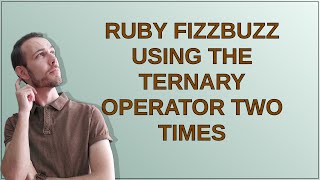 Codereview: Ruby FizzBuzz using the ternary operator two times