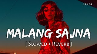 Malang Sajna (Slowed + Reverb) | Sachet Tandon, Parampara Tandon | SR Lofi