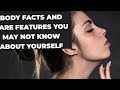 Body Facts and RareFeatures You May Not Know About Yourself