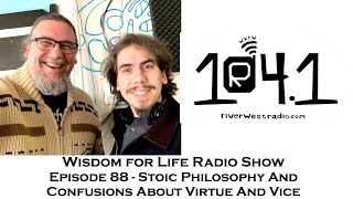 Wisdom for Life Radio Show Episode 88 | Stoic Philosophy And Confusions About Virtue And Vice