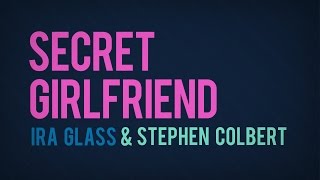 Secret Girlfriend: Ira Glass & Stephen Colbert