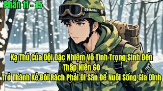 Review: ||(P11-15)Xạ Thủ Của Đội Đặc Nhiệm Trọng Sinh Về Năm 60 Một Mình Đi Săn Để Nuôi Sống GiaĐình