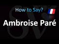 How to Pronounce ''Ambroise Paré'' (CORRECTLY!)