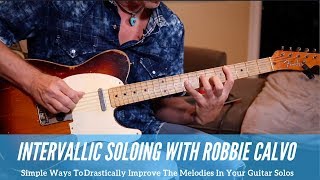 Robbie Calvo - The Magic Of Intervalic Soloing For Creating Memorable Melodies - Guitar Lesson-