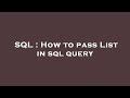 SQL : How to pass List in sql query