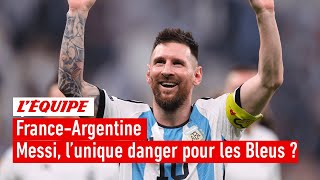 France-Argentine : Messi est-il l'unique danger pour les Bleus ?
