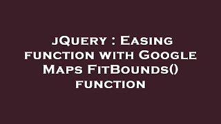 jQuery : Easing function with Google Maps FitBounds() function