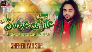 Mein Ghazi Abbas Han - Sheheriyar Sufi - 2023 | Qasida Mola Abbas As
