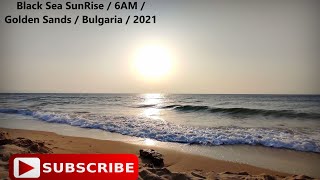 4K SunRise @ The BlackSea | 6AM | Golden Sands / Nisipurile de Aur | Varna | Bulgaria | August 2021