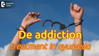 Role of Ayurveda in De addiction - Dr. Sharad Kulkarni