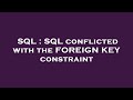 SQL : SQL conflicted with the FOREIGN KEY constraint