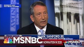 Former Rep. Mark Sanford Announces 2020 GOP Primary Challenge To Trump | MSNBC