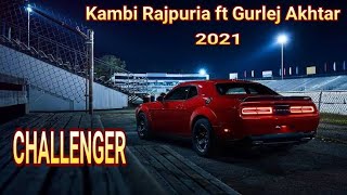 CHALLENGER | Kambi Rajpuria | Gurlej Akhtar | proof | New Punjabi Song 2021