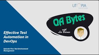 QA Bytes - Effective Automation in DevOps Episode Five - Test Environment Management