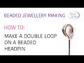 Beaded Jewellery Making: How To Make A Double Loop On A Beaded Headpin.