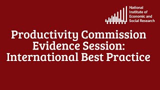 Productivity Commission Evidence Session on International Best Practice