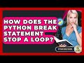 How Does The Python Break Statement Stop A Loop? - Python Code School