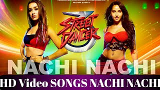 FULL VIDEO SONG: NACHI NACHI |  STREE DANCER 3D | VARUN DHAVN & Shraddha KAPOOR and Nora f.