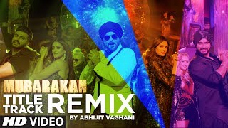 Mubarakan Title Song (Remix) | Anil Kapoor | Arjun Kapoor | Ileana | Athiya | Abhijit Vaghani