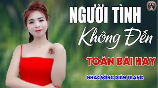 Người Tình Không Đến ✨DIỄM TRANG - LK Nhạc Sống Trữ Tình VẠN NGƯỜI MÊ🔴TOÀN BÀI HAY