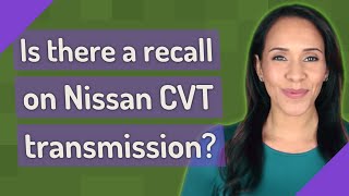 Is there a recall on Nissan CVT transmission?