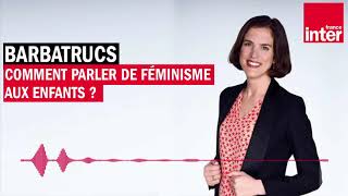 Comment parler de féminisme aux enfants ? Barbatrucs