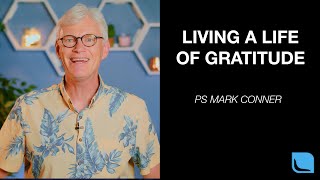 Living a Life of Gratitude | Ps Mark Conner