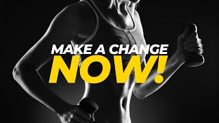 MAKE A CHANGE NOW - Best Motivational Video