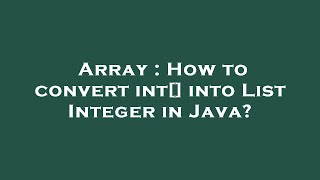 Array : How to convert int[] into List Integer in Java?