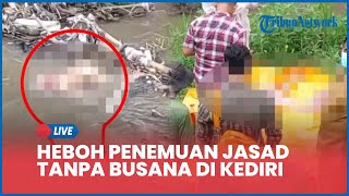 🔴LIVE Heboh Penemuan Jasad Tanpa Busana di Kediri, Sempat Dikira Boneka Nyangkut di Aliran Sungai