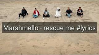 Rescue me -marshmello (lyrics)